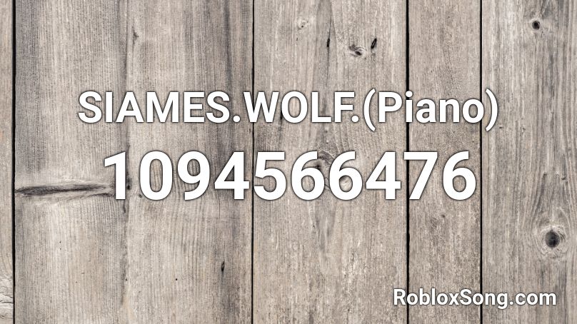 SIAMES.WOLF.(Piano) Roblox ID