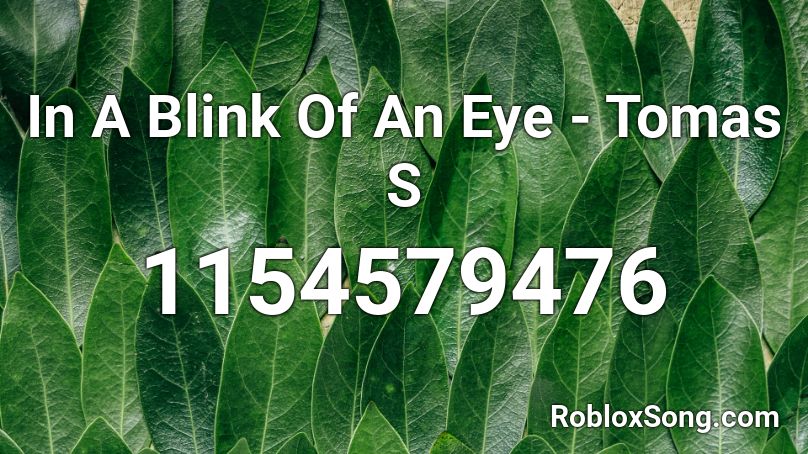 In A Blink Of An Eye - Tomas S Roblox ID