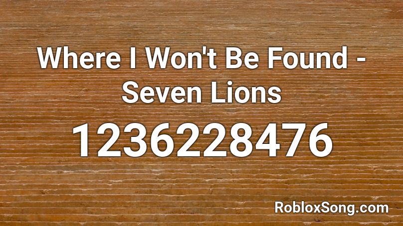 Where I Won't Be Found - Seven Lions Roblox ID