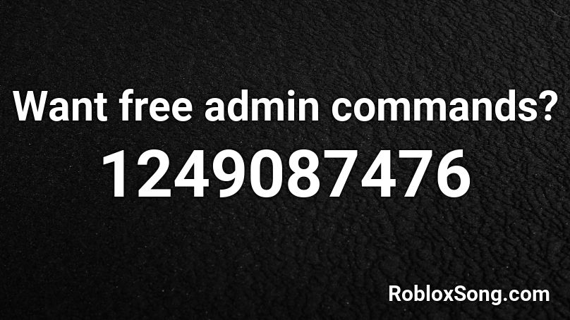 Want Free Admin Commands Roblox Id Roblox Music Codes - admin cheats for roblox