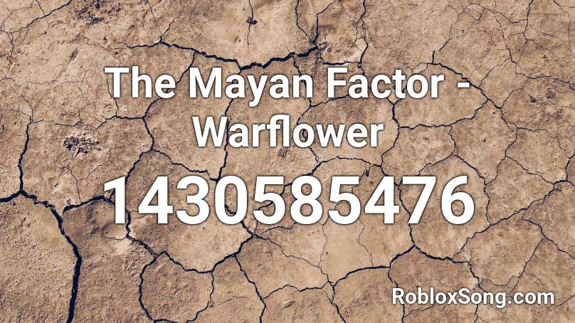The Mayan Factor - Warflower Roblox ID