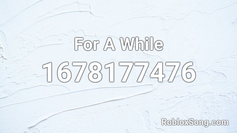 For A While Roblox ID
