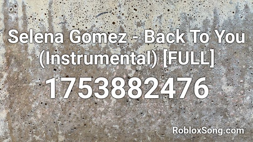 Selena Gomez Back To You Instrumental Full Roblox Id Roblox Music Codes - roblox code back to you
