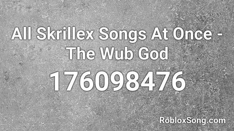 All Skrillex Songs At Once - The Wub God Roblox ID