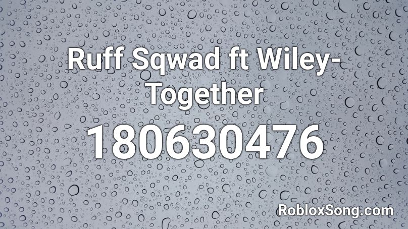 Ruff Sqwad ft Wiley-Together Roblox ID