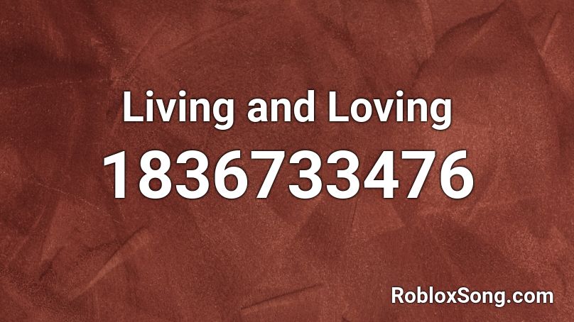 Living and Loving Roblox ID