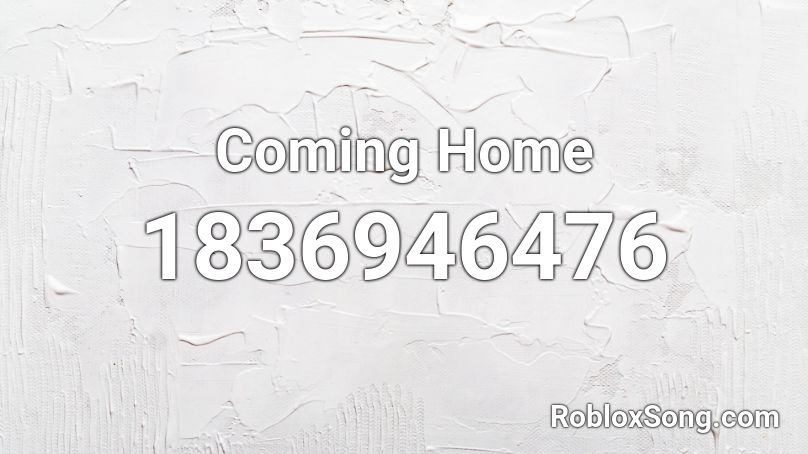Coming Home Roblox Id Roblox Music Codes - coming home roblox id