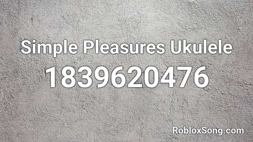 Simple Pleasures Ukulele Roblox ID