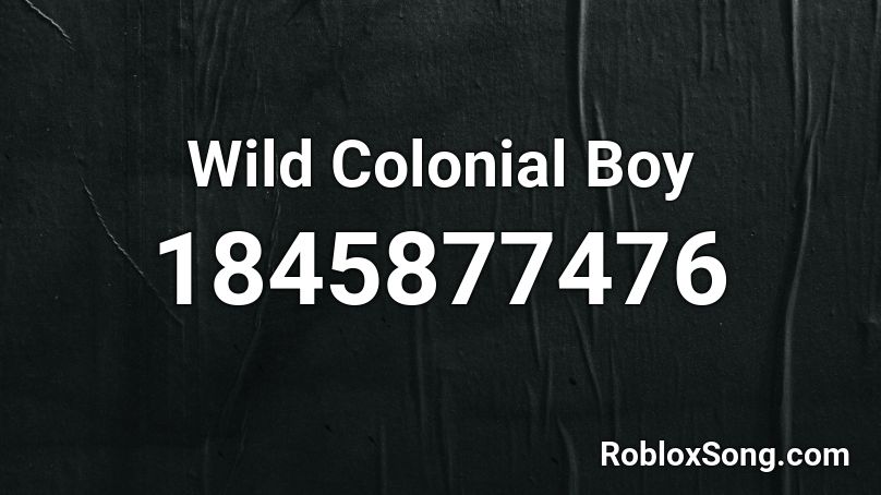 Wild Colonial Boy Roblox ID