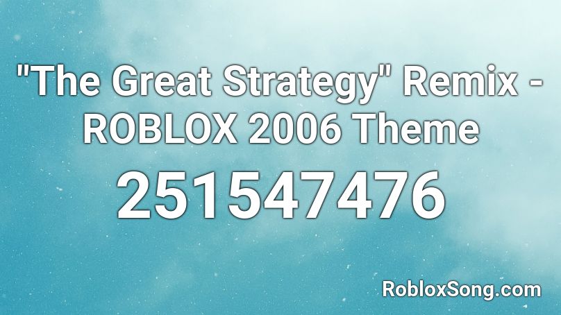 The Great Strategy Remix Roblox 2006 Theme Roblox Id Roblox Music Codes - roblox theme song 2006