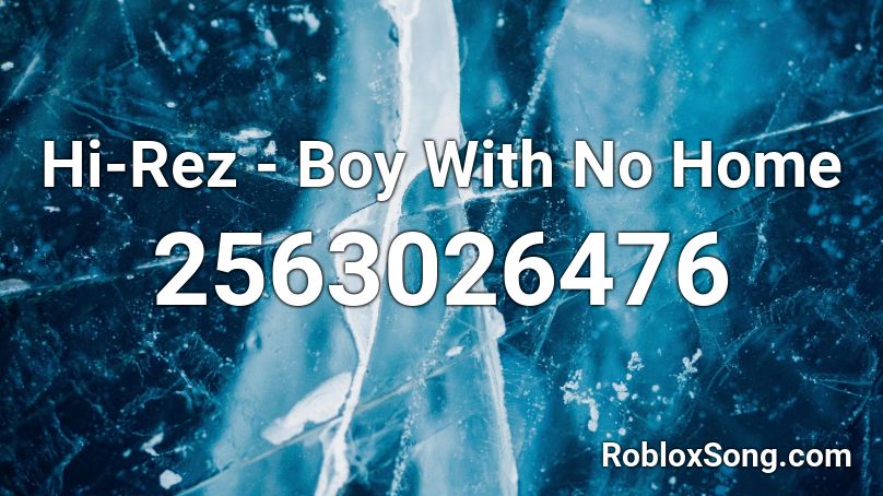 Hi-Rez - Boy With No Home  Roblox ID