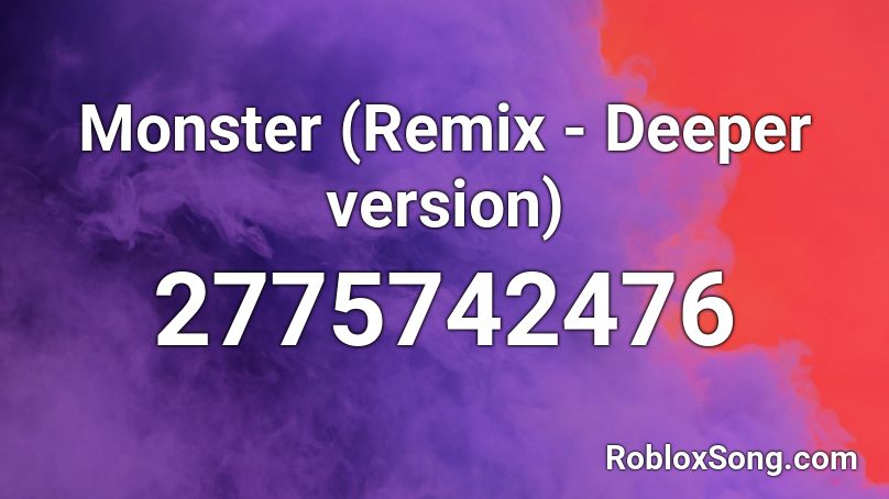 Monster (Remix - Deeper version) Roblox ID