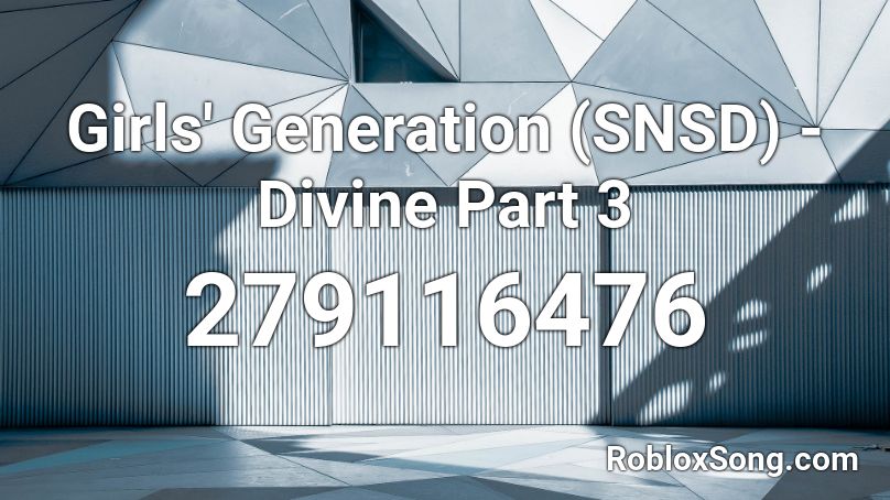 Girls' Generation (SNSD) - Divine Part 3 Roblox ID