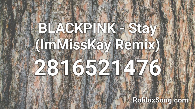Blackpink Stay Immisskay Remix Roblox Id Roblox Music Codes - stay roblox id