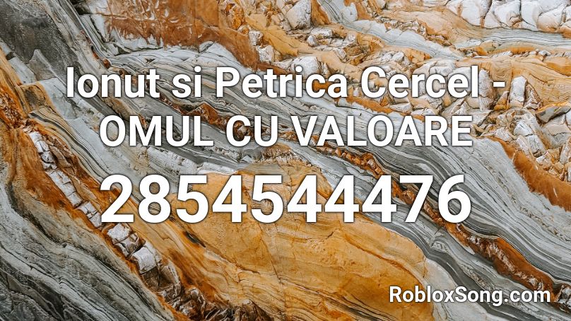 Ionut si Petrica Cercel - OMUL CU VALOARE Roblox ID