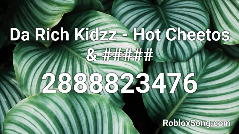 Da Rich Kidzz Hot Cheetos Roblox Id Roblox Music Codes - hot cheetos roblox id