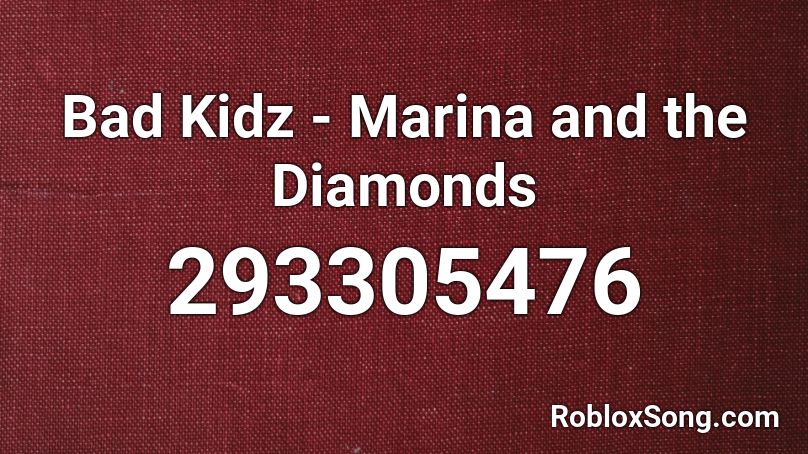 Bad Kidz Marina And The Diamonds Roblox Id Roblox Music Codes - roblox marina and the diamonds song id
