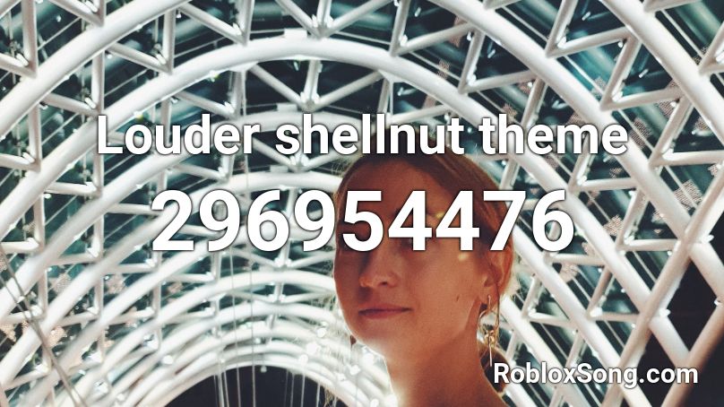 Louder shellnut theme Roblox ID