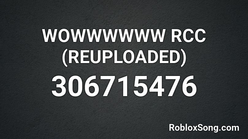 WOWWWWWW RCC (REUPLOADED) Roblox ID