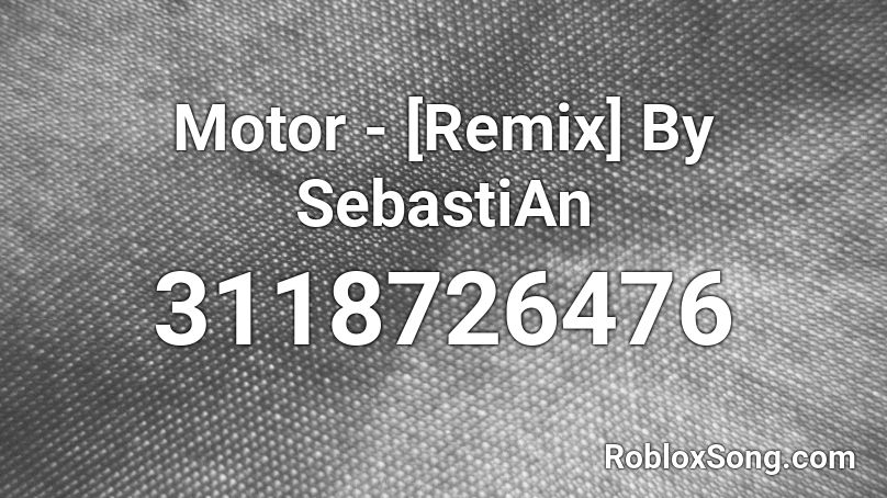 Motor - [Remix] By SebastiAn Roblox ID