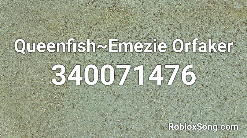 Queenfish~Emezie Orfaker Roblox ID