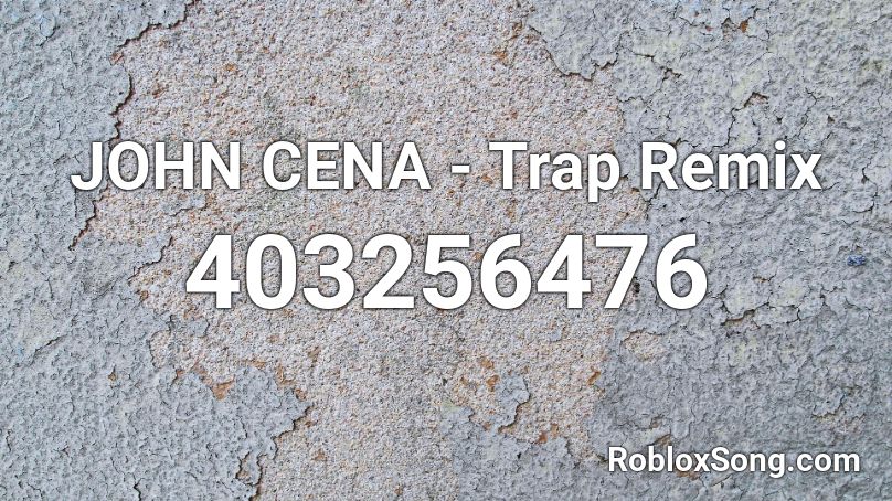 JOHN CENA - Trap Remix Roblox ID