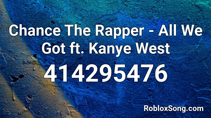 Chance The Rapper - All We Got ft. Kanye West Roblox ID