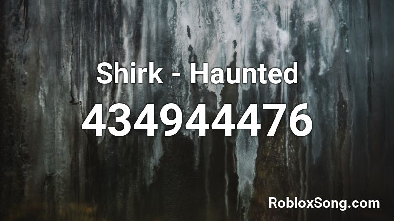 Shirk - Haunted Roblox ID