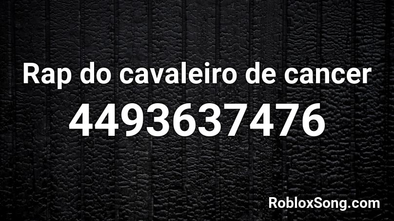 Rap do cavaleiro de cancer Roblox ID