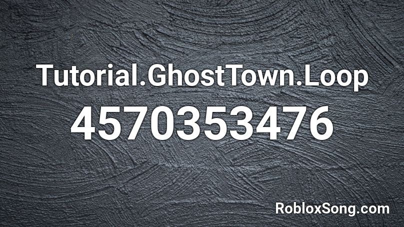 Tutorial.GhostTown.Loop Roblox ID