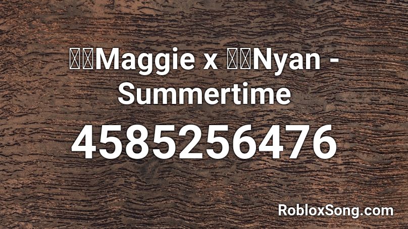 麦吉Maggie x 盖盖Nyan - Summertime  Roblox ID