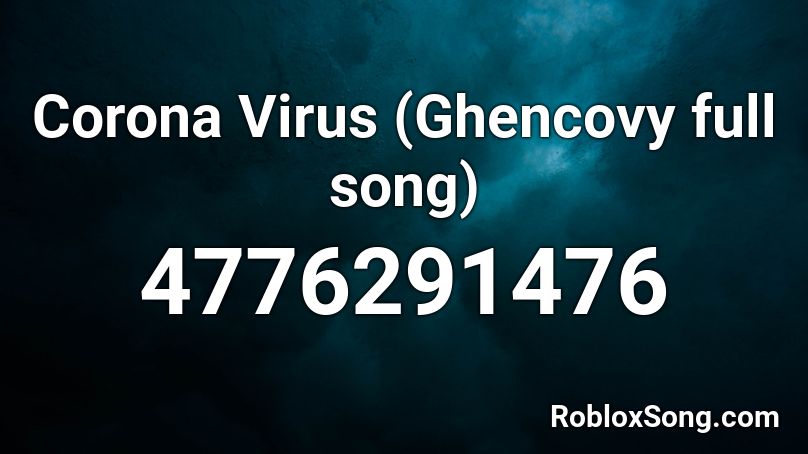 Corona Virus Ghencovy Full Song Roblox Id Roblox Music Codes - virus song roblox id