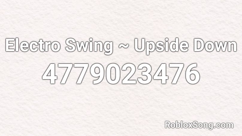 Electro Swing Upside Down Roblox Id Roblox Music Codes - upside down roblox id code