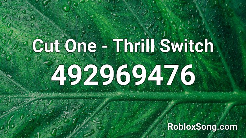 Cut One - Thrill Switch Roblox ID