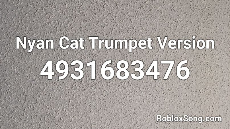 Nyan Cat Trumpet Version Roblox ID