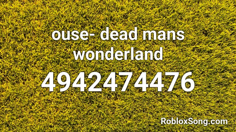 ouse- dead mans wonderland Roblox ID