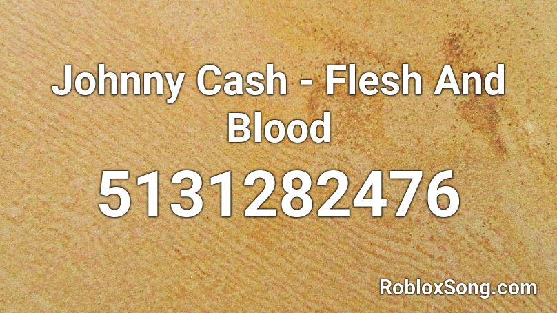 Johnny Cash - Flesh And Blood Roblox ID
