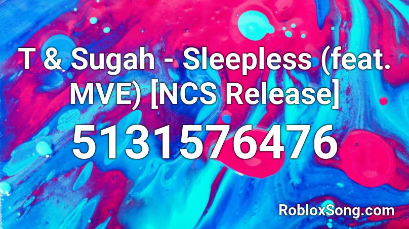 T & Sugah - Sleepless (feat. MVE) [NCS Release] Roblox ID