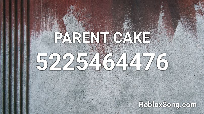 PARENT CAKE Roblox ID