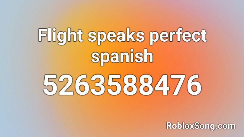 Flight speaks perfect spanish Roblox ID