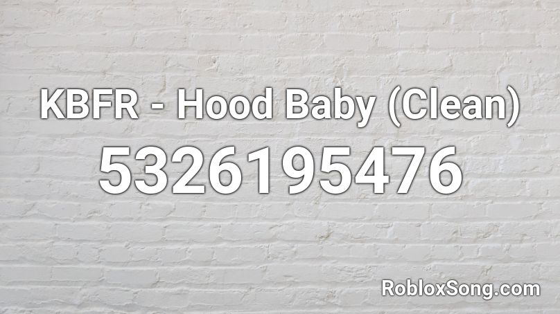 KBFR - Hood Baby (Clean) Roblox ID