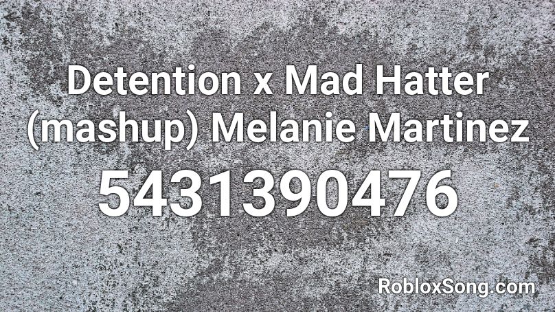 Detention X Mad Hatter Mashup Melanie Martinez Roblox Id Roblox Music Codes - mad hatter roblox id code full song
