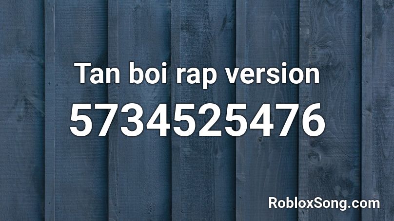 Tan boi rap version Roblox ID
