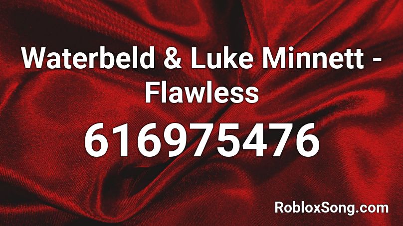 Waterbeld & Luke Minnett - Flawless Roblox ID