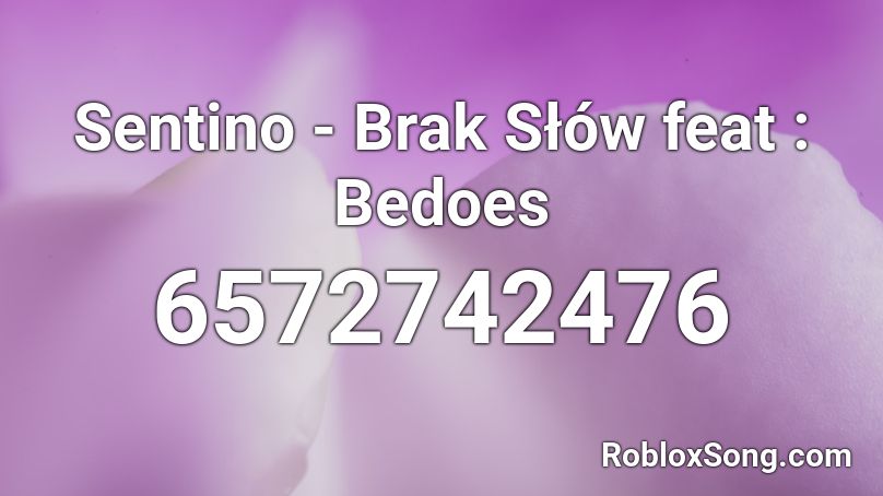Sentino - Brak Słów feat : Bedoes Roblox ID