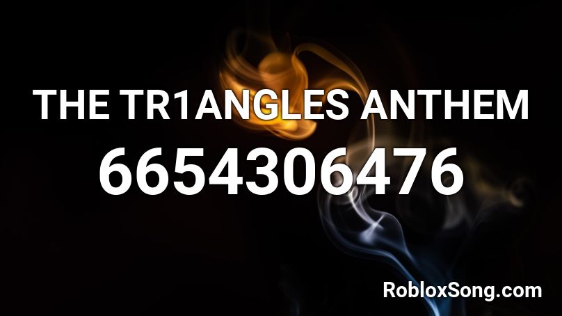 THE TR1ANGLES ANTHEM Roblox ID