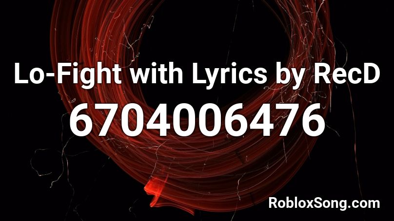 Lo-Fight with Lyrics by RecD Roblox ID