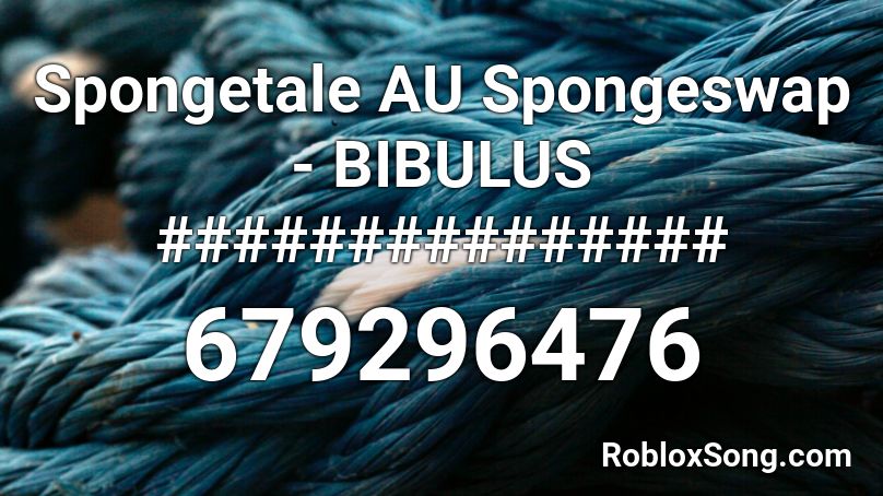 Spongetale AU Spongeswap - BIBULUS ############### Roblox ID