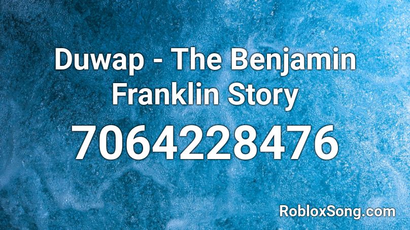 Duwap - The Benjamin Franklin Story Roblox ID