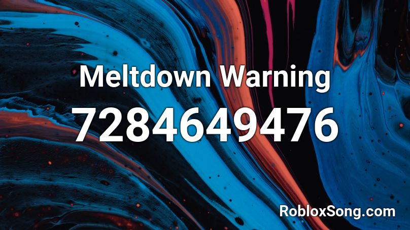 Meltdown Warning Roblox ID